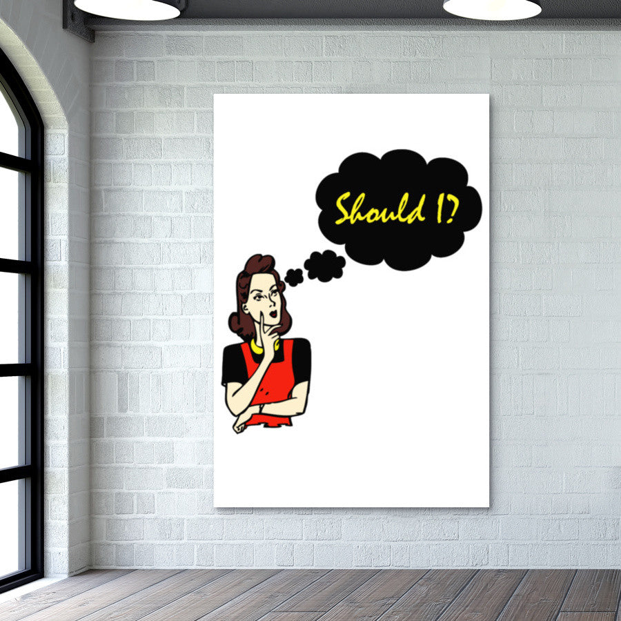 Should I? Wall Art