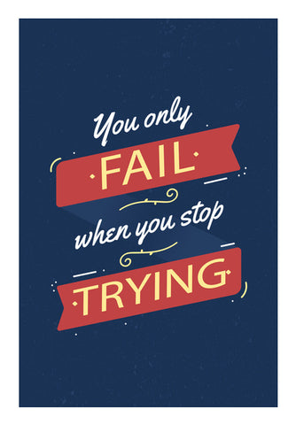 You Only Fail When You Stop Trying   Wall Art