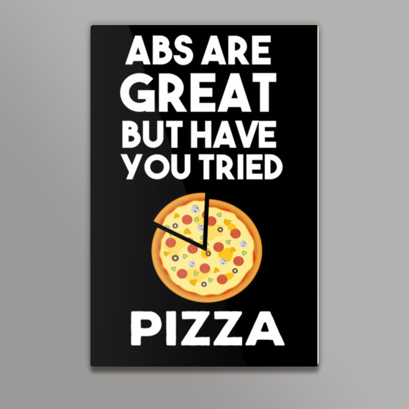 ABS ARE GREAT BUT HAVE YOUT TRIED PIZZA Wall Art