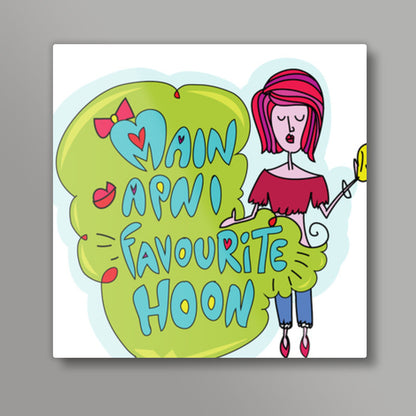 Main Apni Favorite Hoon  Square Art Prints