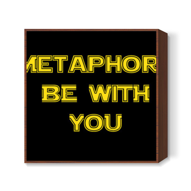 Metaphors be with you ! Square Art Prints