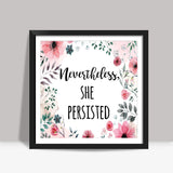 Nevertheless She Persisted Square Art Prints