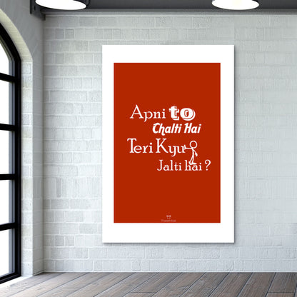 Apni To Chalti Hai Teri Kyun Jalti Hai Wall Art