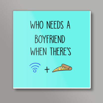 Who Needs a Boyfriend When theres Wifi and Pizza Square Art Prints