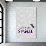 Dont be afraid to sparkle  Wall Art
