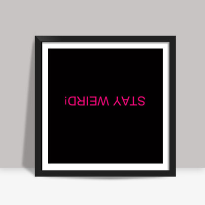 STAY WEIRD Square Art Prints