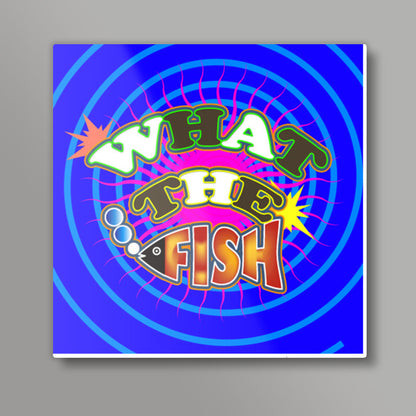 What The Fish!! Square Art Prints