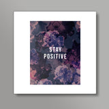 Stay Positive Square Art Prints
