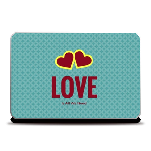 LOVE Is all we need Laptop Skins