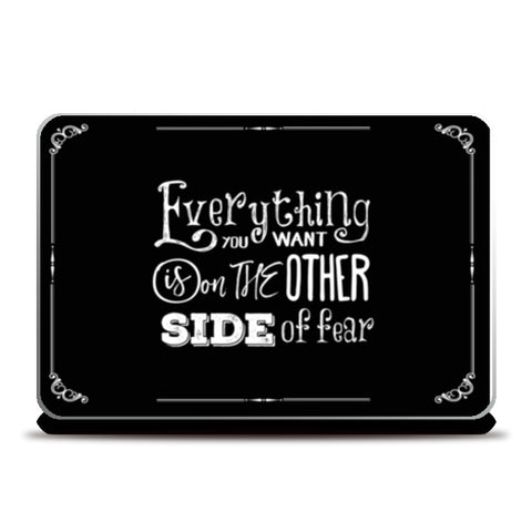 Everything You Want Is On The Other Side Of Fear  Laptop Skins