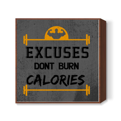 Gym | Excuses Dont Burn Calories Square Art Prints