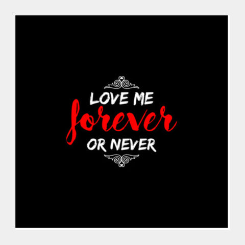 Love Me Forever Or Never Square Art Prints PosterGully Specials