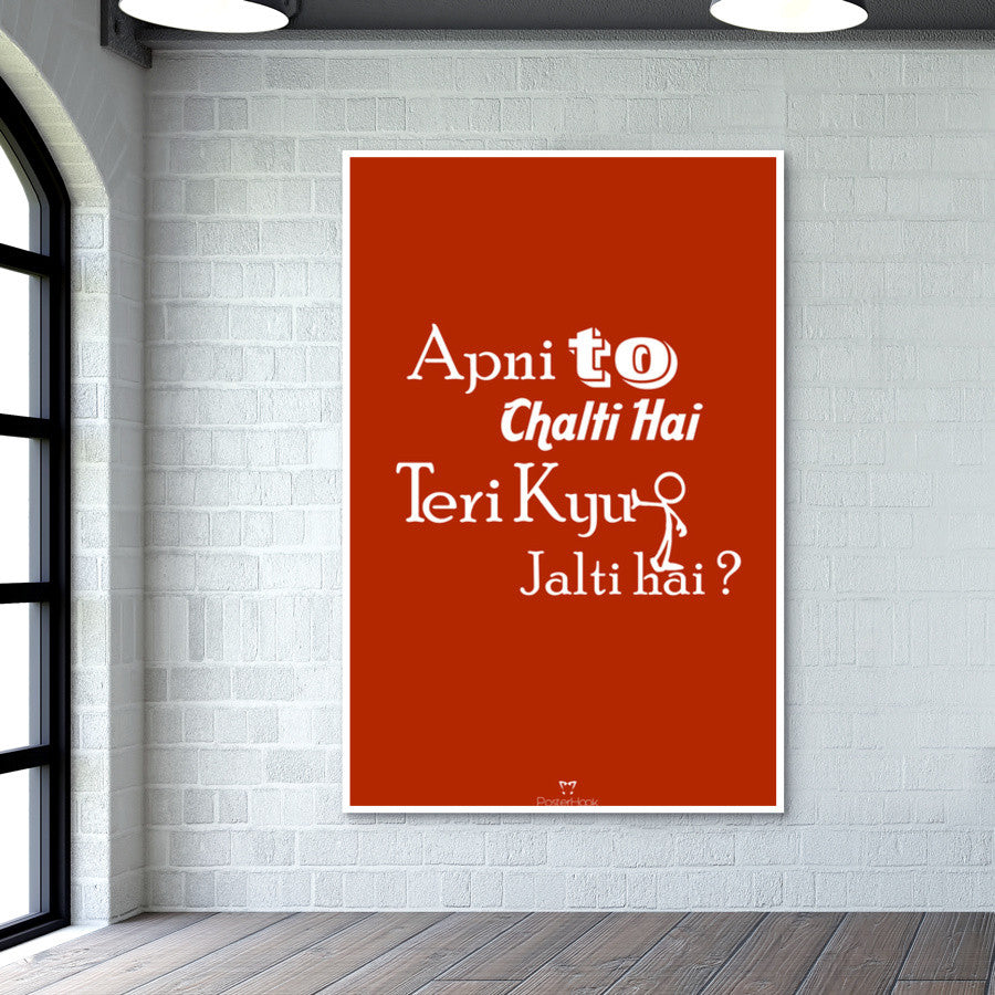 Apni To Chalti hai - Teri Kyu Jalti Hai ? Wall Art