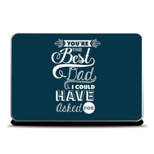 Best Dad I Could Have Asked For | #Fathers Day Special  Laptop Skins