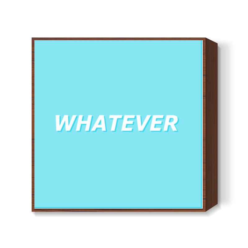 Whatever Square Art Prints