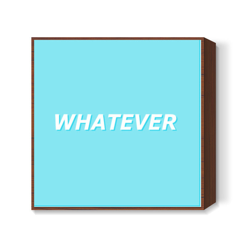 Whatever Square Art Prints