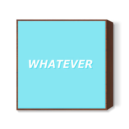 Whatever Square Art Prints