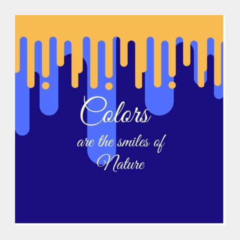 Colors are the smiles of nature Square Art Prints