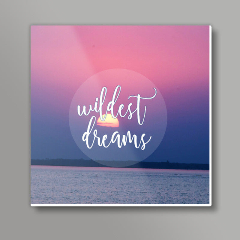 Wildest Dreams Square Art Prints