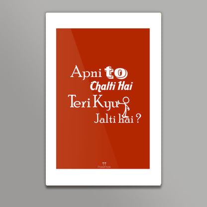 Apni To Chalti Hai Teri Kyun Jalti Hai Wall Art