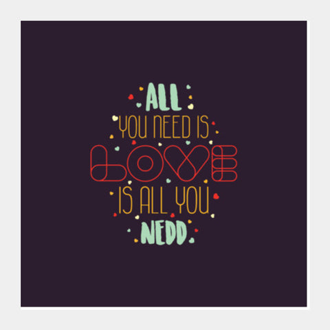 All You Need Is Love Is All You Need Square Art Prints PosterGully Specials