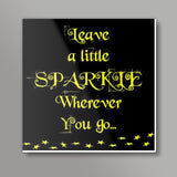 Leave a little sparkle... Square Art Prints