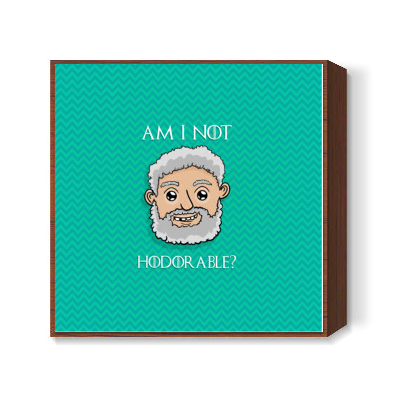 Am I not Hodorable? | Hold the door Square Art Prints