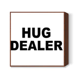 Hug Dealer Square Art Prints