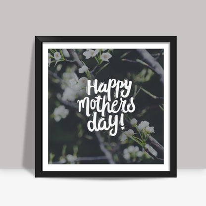 Happy Mothers Day! Square Art Prints