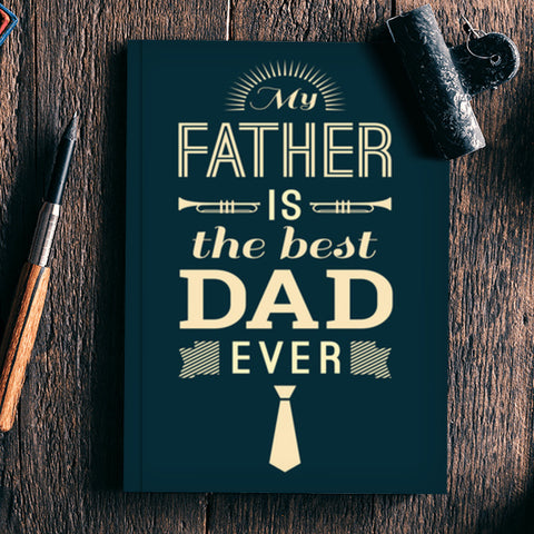 My Father Is The Best Dad Ever | #Fathers Day Special Notebook