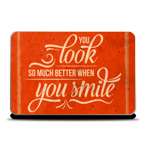 You Look So Much Better When You Smile Laptop Skins