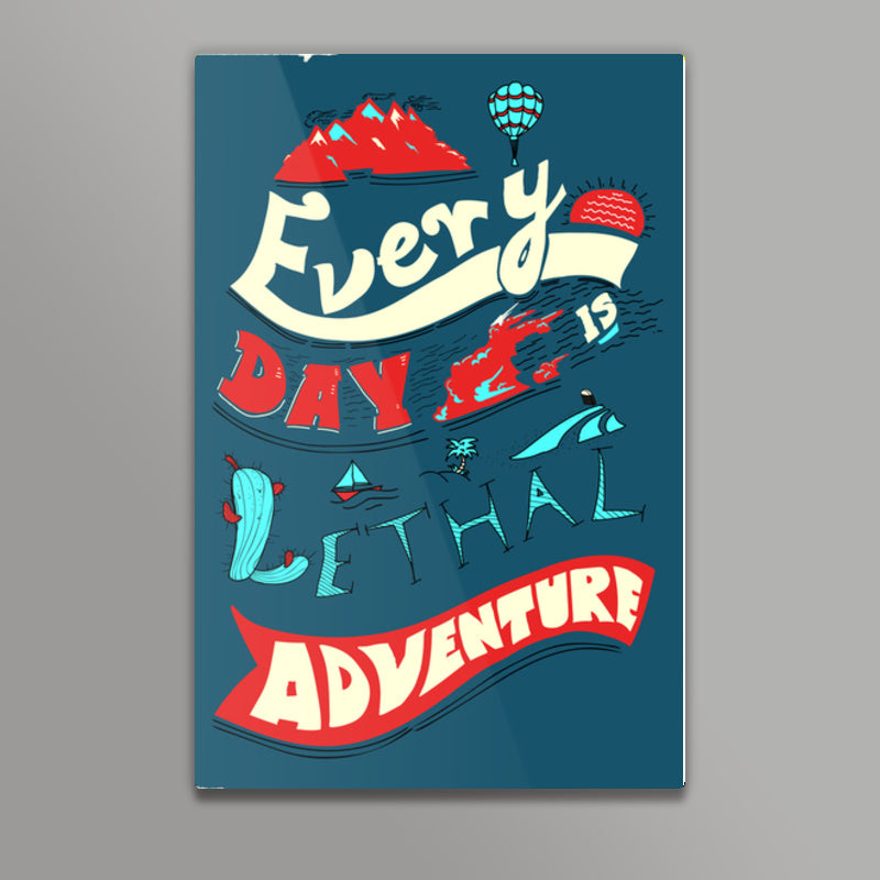 Every Day Is Lethal Adventure Wall Art