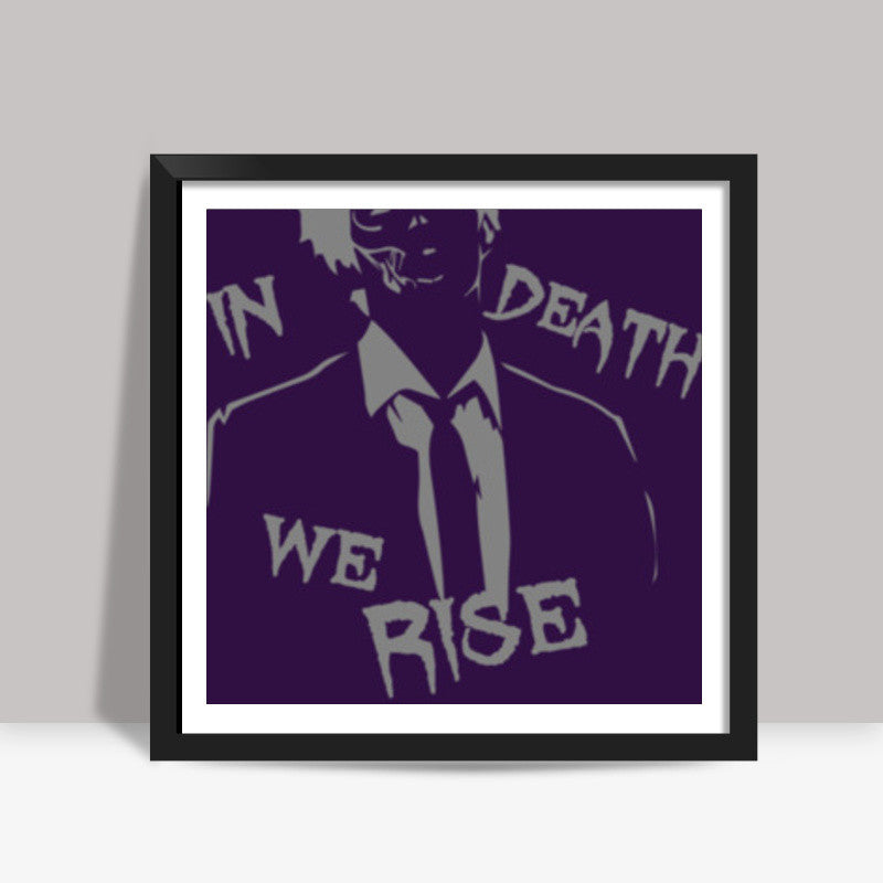 In Death We Rise Square Art Prints