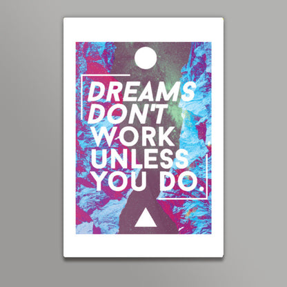 Dreams Don't Work Unless You Do!