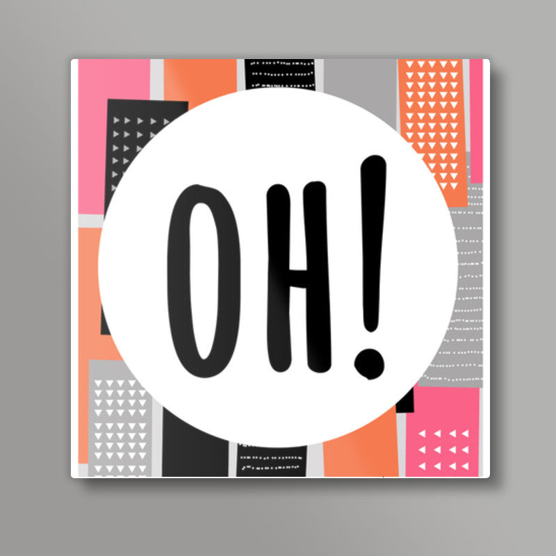 Oh! Square Art Prints