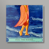 Feel the waves Square Art Prints