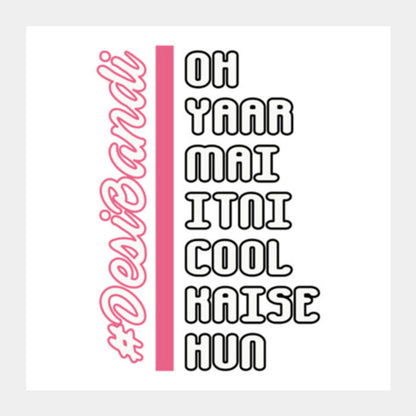 Oh Yaar Mai Itni Cool Kaise Hun Square Art Prints