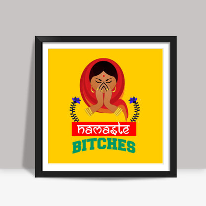 Namaste Bitches Square Art Prints