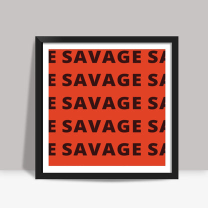 Savage AF Square Art Prints