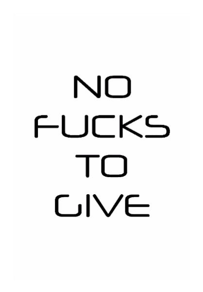 No Fucks To Give | Sortedd