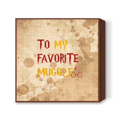 TO MY FAVORITE MUGGLE! Square Art Prints