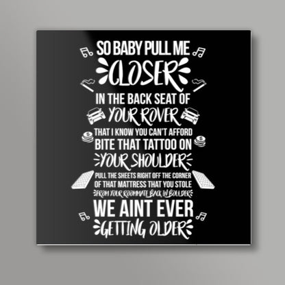 Baby Pull Me Closer Square Art Prints