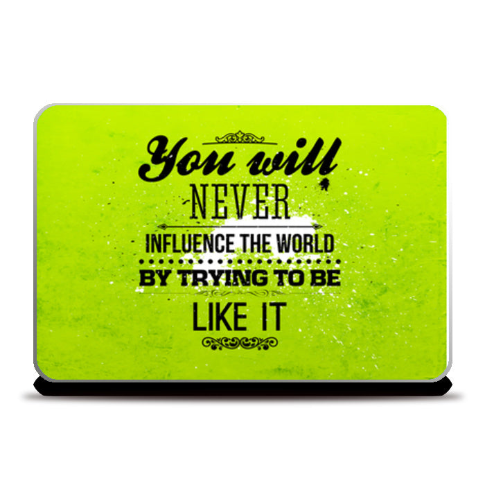 You Will Never Influence The World By Trying To Be Like It  Laptop Skins