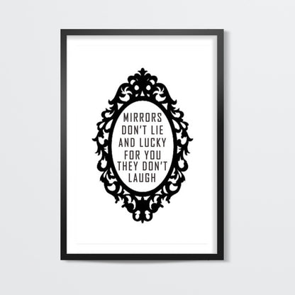Mirrors Dont Lie And Lucky For You They Dont Laugh. Wall Art