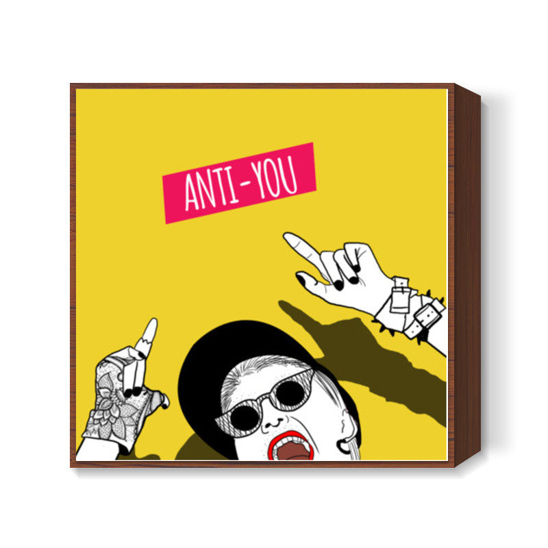 anti you Square Art Prints