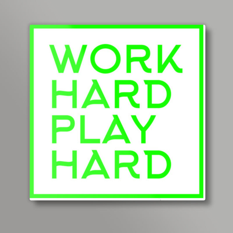 WORK HARD PLAY HARD Square Art Prints