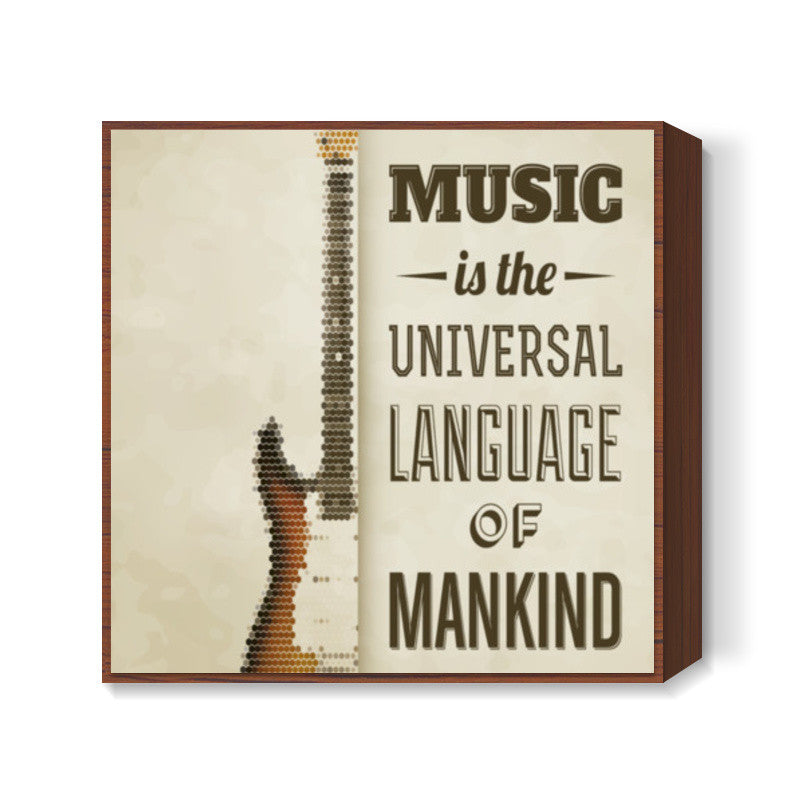 Music is the Universal Language of Mankind Square Art Prints