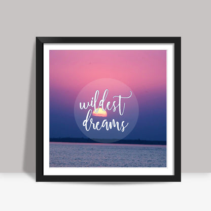 Wildest Dreams Square Art Prints