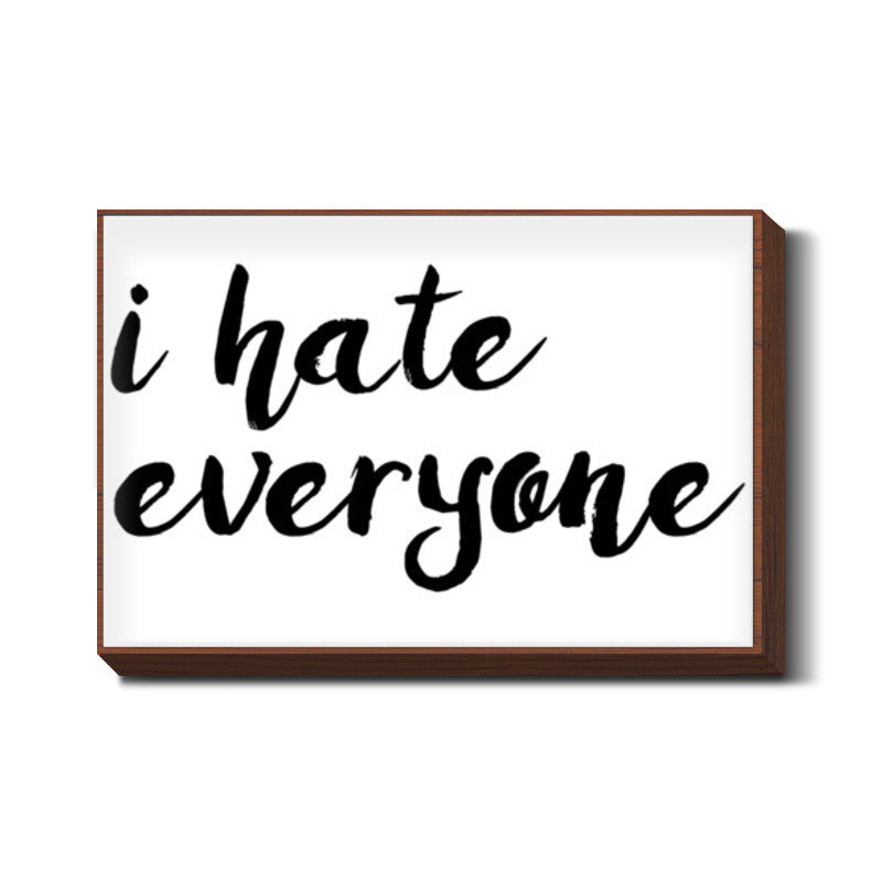 I hate everyone Wall Art