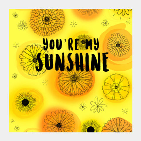 Youre my Sunshine Square Art Prints